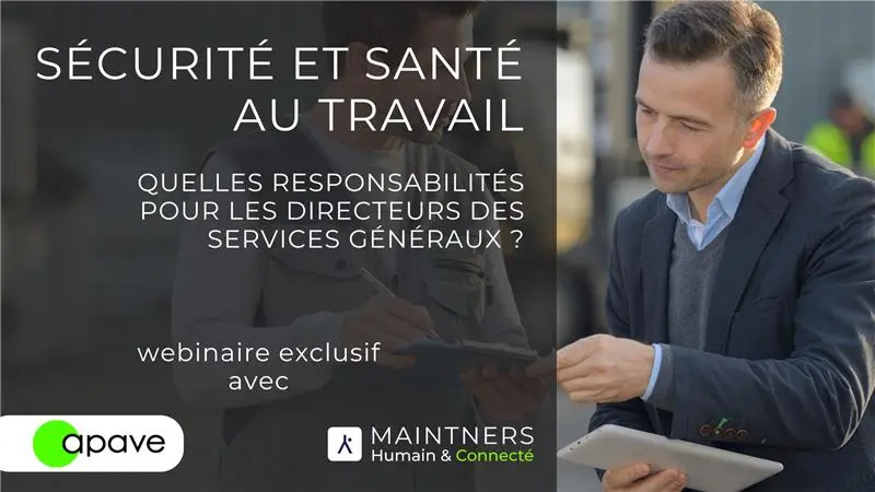 Les responsabilités du Directeur des Services Généraux en matière de santé et sécurité au travail – Webinaire APAVE Maintners